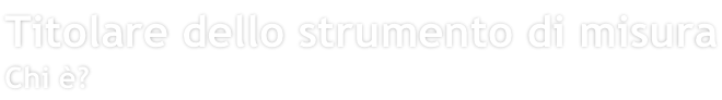 Titolare dello strumento di misura Chi è?