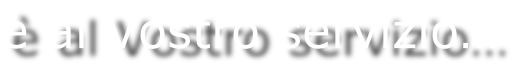 è al Vostro servizio…